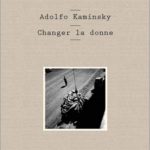 Adolfo Kaminsky, Changer la donne, Éditions Cent Mille Milliards, 30 €.